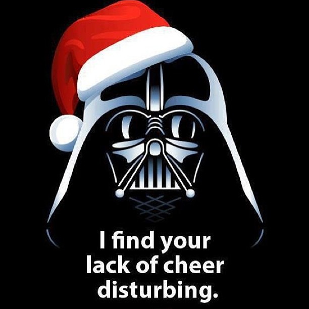 Darth Vader - I find your lack of cheer disturbing.